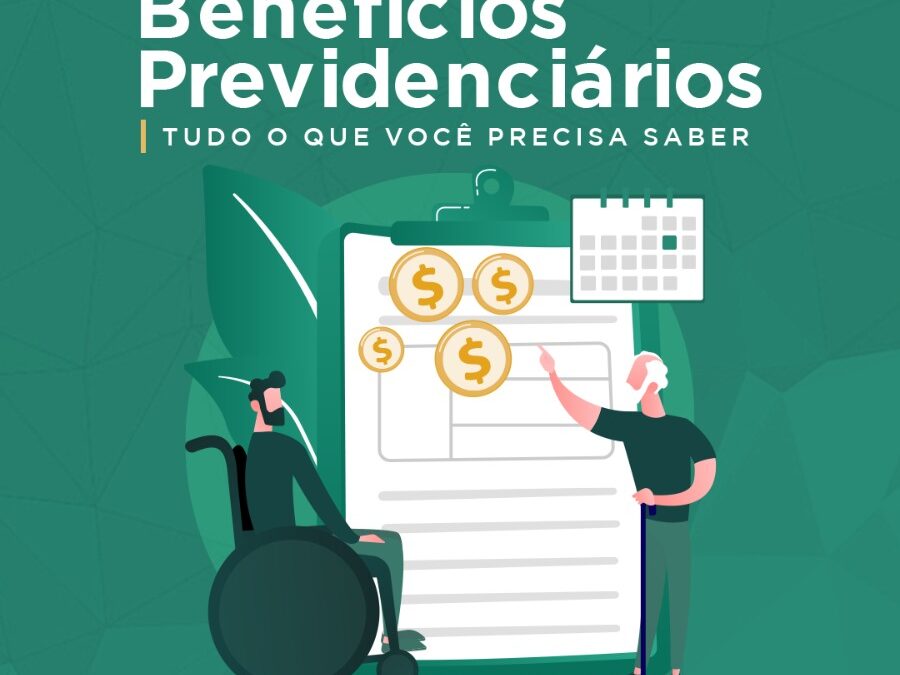 benefícios Previdenciários – tudo o que você precisa saber