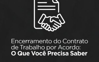 Encerramento do Contrato de Trabalho por Acordo: O Que Você Precisa Saber